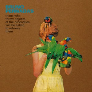 Los mejores discos de 2016 "Those who throw objects at the Crocodiles will be asked to retrieve them" de Bruno Pernadas.